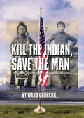 Kill the Indian, Save the Man: The Genocidal Impact of American Indian Residential Schools - Paperback