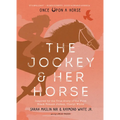 The Jockey & Her Horse (Once Upon a Horse #2): Inspired by the True Story of the First Black Female Jockey, Cheryl White - Hardcover