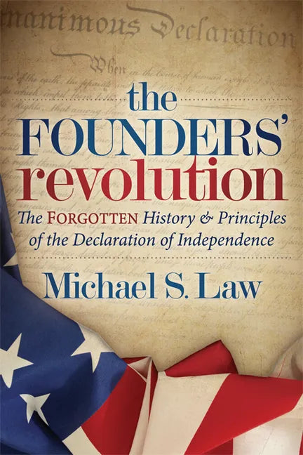 The Founders' Revolution: The Forgotten History and Principles of the Declaration of Independence - Paperback