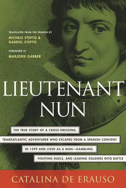 Lieutenant Nun: The True Story of a Cross-Dressing, Transatlantic Adventurer Who Escaped from a Spanish Convent in 1599 and Lived as a Man - Paperback
