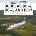 Douglas DC-4, DC-6, and DC-7: A Legends of Flight Illustrated History - Hardcover