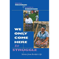 We Only Come Here to Struggle: Stories from Berida's Life - Paperback