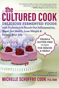 The Cultured Cook: Delicious Fermented Foods with Probiotics to Knock Out Inflammation, Boost Gut Health, Lose Weight & Extend Your Life - Paperback