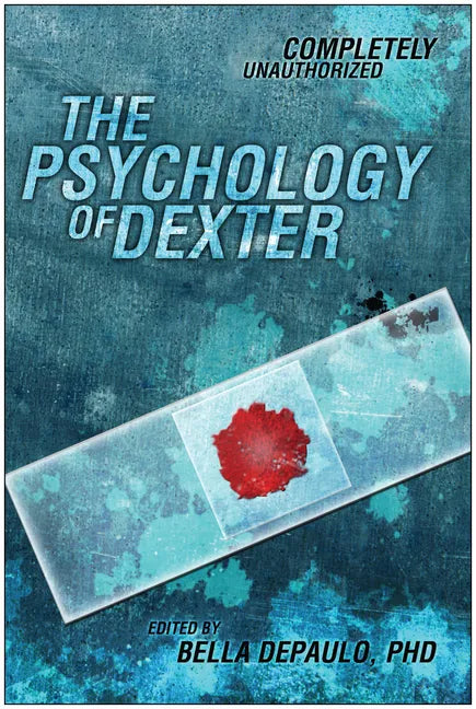 The Psychology of Dexter: Completely Unauthorized - Paperback