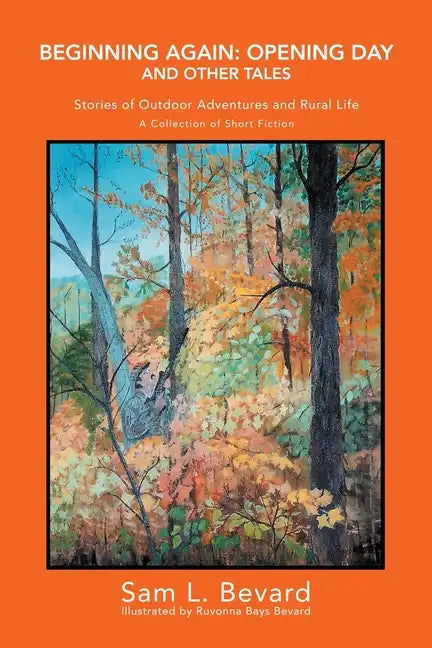 Beginning Again: Opening Day and Other Tales: Stories of Outdoor Adventures And Rural Life - Paperback