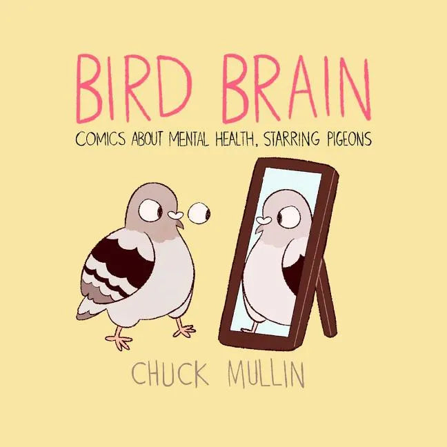 Bird Brain: Comics about Mental Health, Starring Pigeons - Paperback