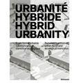 Urbanité Hybride / Hybrid Urbanity: Entre Forme Urbaine Traditionnelle Et Transition Écologique / Between Traditional Urban Form and Ecological Transi - Paperback