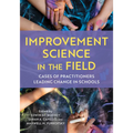 Improvement Science in the Field: Cases of Practitioners Leading Change in Schools - Hardcover
