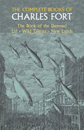 The Complete Books of Charles Fort: The Book of the Damned, Lo!, Wild Talents, New Lands - Paperback