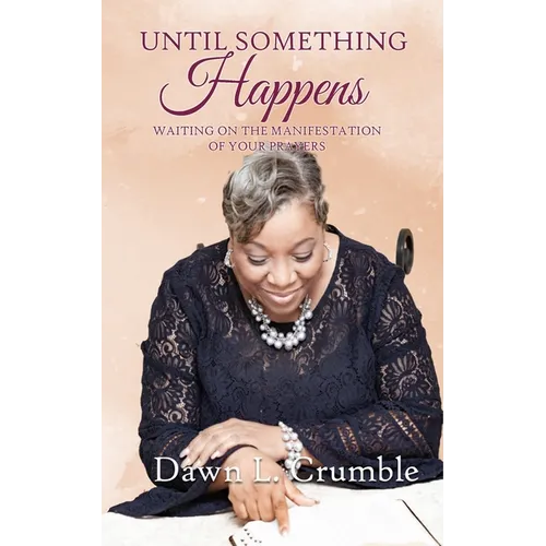 Until Something Happens: Waiting for the Manifestation of Your Prayers - Paperback
