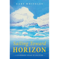 Sailing Toward Horizon: A Leadership Voyage of Discovery - Paperback
