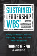 Sustained Leadership Wbs: A Disciplined Project Approach to Building You and Your Team Into Better Leaders - Paperback
