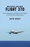 Malaysia Airlines Flight 370: Why It Disappeared?and Why It's Only a Matter of Time Before This Happens Again - Hardcover