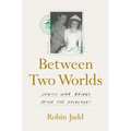 Between Two Worlds: Jewish War Brides After the Holocaust - Hardcover