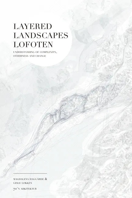Layered Landscapes Lofoten: Understanding of Complexity, Otherness and Change - Paperback