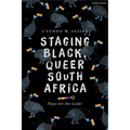 Staging Black, Queer South Africa: Plays for the Gods! - Hardcover