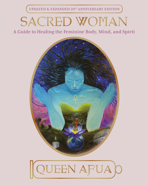 Sacred Woman: A Guide to Healing the Feminine Body, Mind, and Spirit - Paperback