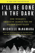 I'll Be Gone in the Dark: One Woman's Obsessive Search for the Golden State Killer - Hardcover