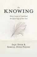 The Knowing: 11 Lessons to Understand the Quiet Urges of Your Soul - Hardcover