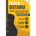 Manual de Guitarra: Aprende a tocar la Guitarra con un método sencillo y eficaz explicado paso a paso. 15 Ejercicios Progresivos + Partitu - Paperback