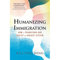 Humanizing Immigration: How to Transform Our Racist and Unjust System - Hardcover