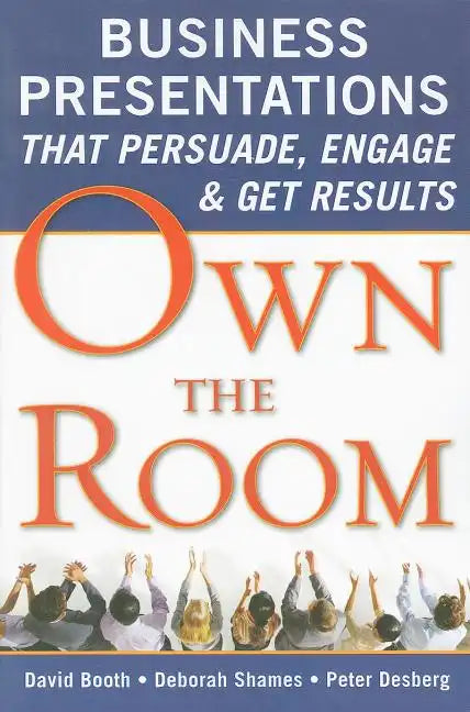 Own the Room: Business Presentations That Persuade, Engage, and Get Results - Paperback