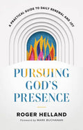 Pursuing God's Presence: A Practical Guide to Daily Renewal and Joy - Paperback