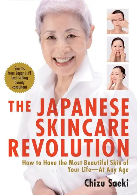 The Japanese Skincare Revolution: How to Have the Most Beautiful Skin of Your Life#at Any Age - Paperback