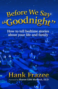 Before We Say Goodnight: How to Tell Bedtime Stories about Your Life and Family - Hardcover