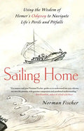 Sailing Home: Using the Wisdom of Homer's Odyssey to Navigate Life's Perils and Pitfalls - Paperback