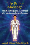 Life Pulse Massage: Taoist Techniques for Enhanced Circulation and Detoxification - Paperback