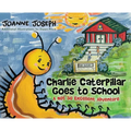 Charlie Caterpillar Goes to School: A Not So Excellent Adventure - Hardcover