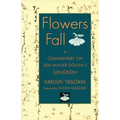 Flowers Fall: A Commentary on Dogen's Genjokoan - Paperback