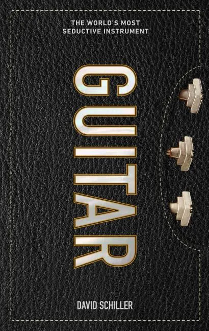 Guitar: The World's Most Seductive Instrument - Hardcover