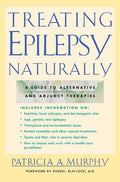 Treating Epilepsy Naturally: A Guide to Alternative and Adjunct Therapies - Paperback