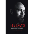 412 Days: PERSECUTED FOR CHRIST It's coming. Are you ready? - A Journey of Hope, Freedom, and Revival - Paperback