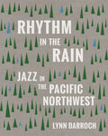 Rhythm in the Rain: Jazz in the Pacific Northwest - Paperback