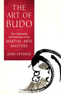 The Art of Budo: The Calligraphy and Paintings of the Martial Arts Masters - Paperback