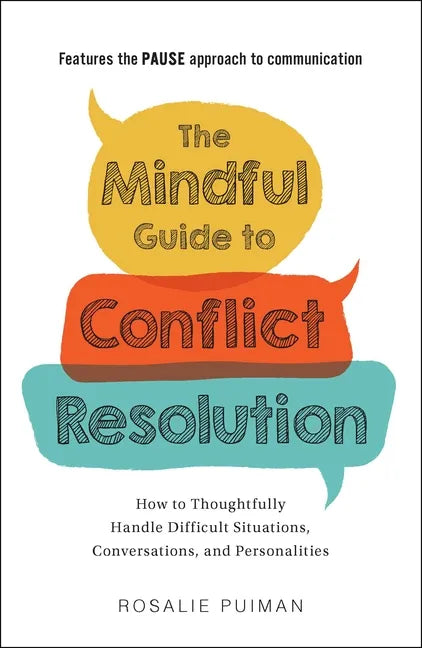 The Mindful Guide to Conflict Resolution: How to Thoughtfully Handle Difficult Situations, Conversations, and Personalities - Paperback