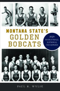Montana State's Golden Bobcats: 1929 Basketball National Champions - Paperback