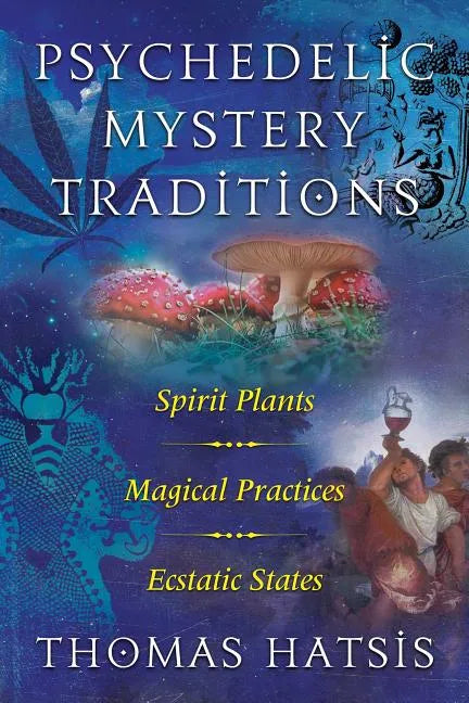 Psychedelic Mystery Traditions: Spirit Plants, Magical Practices, and Ecstatic States - Paperback