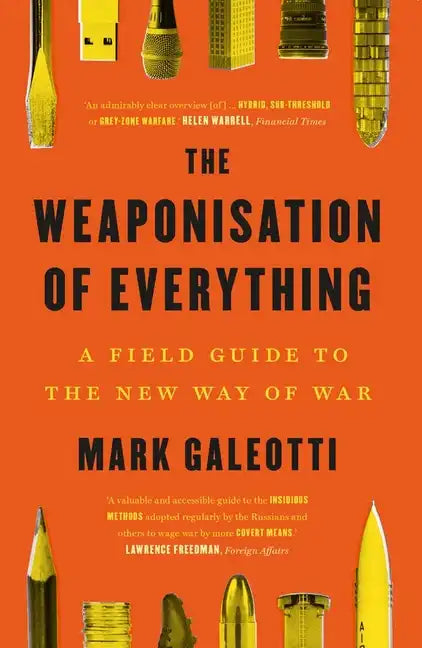 The Weaponisation of Everything: A Field Guide to the New Way of War - Paperback
