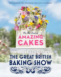 The Great British Baking Show: The Big Book of Amazing Cakes - Hardcover
