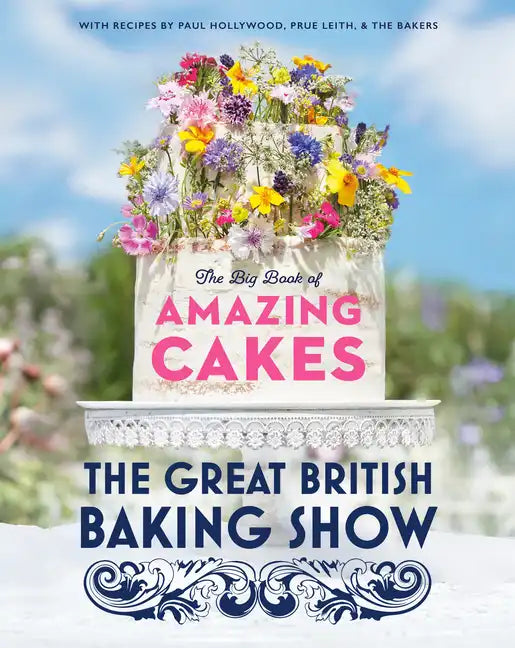 The Great British Baking Show: The Big Book of Amazing Cakes - Hardcover