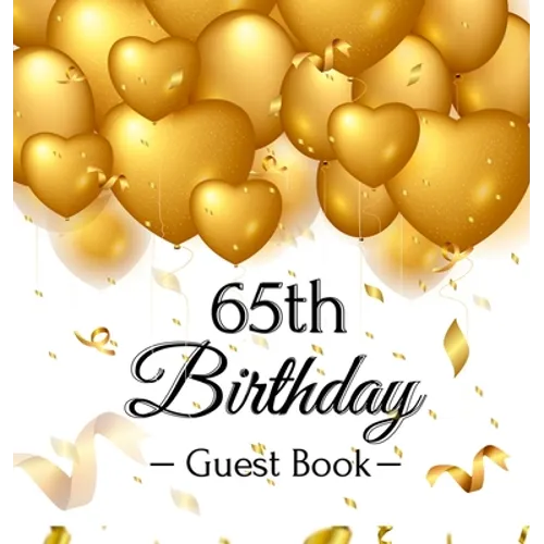 65th Birthday Guest Book: Keepsake Gift for Men and Women Turning 65 - Hardback with Funny Gold Balloon Hearts Themed Decorations and Supplies, Person - Hardcover