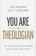 You Are a Theologian: An Invitation to Know and Love God Well - Hardcover