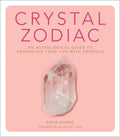 Crystal Zodiac: An Astrological Guide to Enhancing Your Life with Crystals - Hardcover