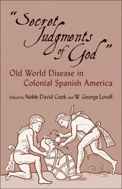 Secret Judgments of God, Volume 205: Old World Disease in Colonial Spanish America - Paperback