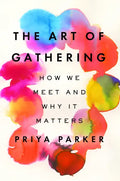 The Art of Gathering: How We Meet and Why It Matters - Hardcover