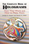 The Complete Book of Holograms: How They Work and How to Make Them - Paperback